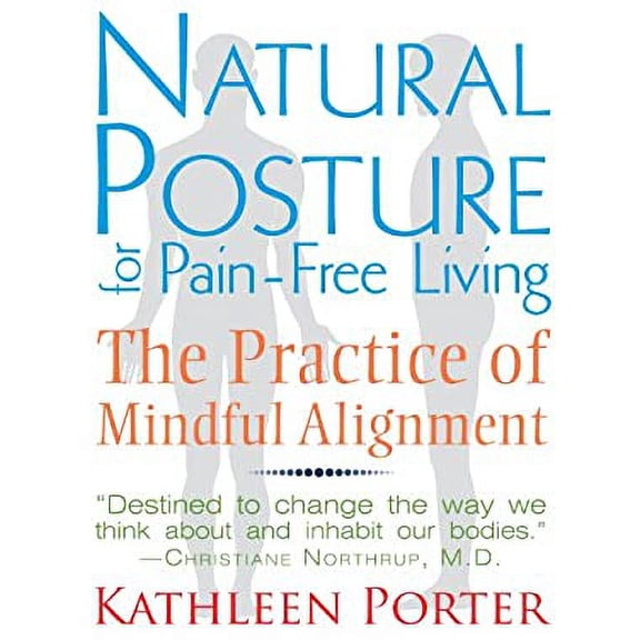 Pre-Owned Natural Posture for Pain-Free Living: The Practice of Mindful Alignment (Paperback) 1620550997 9781620550991