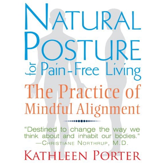 Pre-Owned Natural Posture for Pain-Free Living: The Practice of Mindful Alignment (Paperback) 1620550997 9781620550991