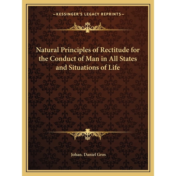 Natural Principles of Rectitude for the Conduct of Man in All States and Situations of Life (Paperback)