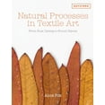 thumbnail image 1 of Natural Processes in Textile Art : From Rust Dyeing To Found Objects (Hardcover), 1 of 1