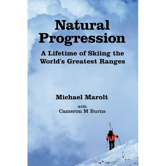 Natural Progression: A Lifetime of Skiing the World's Greatest Ranges, (Paperback)