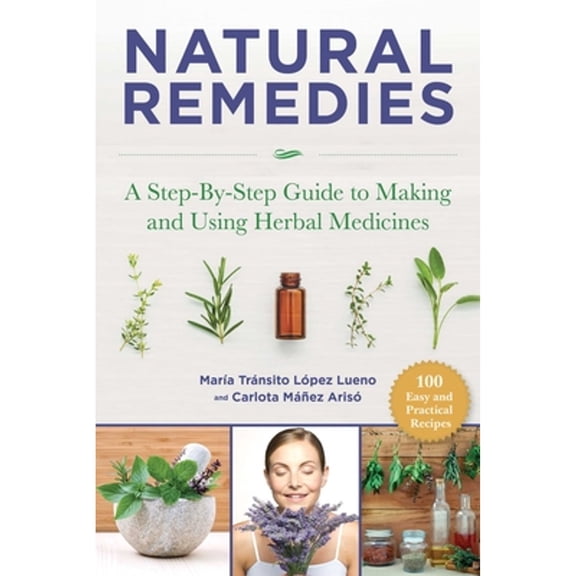 Pre-Owned Natural Remedies: A Step-By-Step Guide to Making and Using Herbal Medicines (Paperback) 1510750002 9781510750005