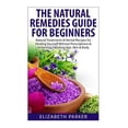 thumbnail image 1 of Natural Remedies Guide for Beginners: Natural Treatments and Herbal Recipes for Healing Yourself without Prescriptions and Achieving Fabulous, Skin and Body (Paperback), 1 of 1
