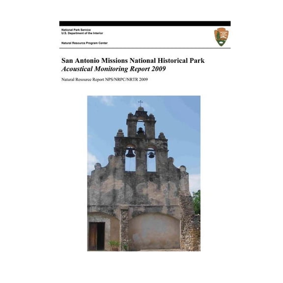 Natural Resource Report Nps/Nrpc/Nrtr?2009/001: San Antonio Missions National Historical Park: Acoustical Monitoring Report 2009 (Paperback)
