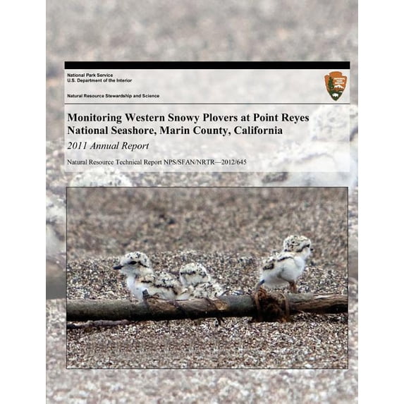 Natural Resource Technical Report Nps/Sfan/Nrtr?2012/645: Monitoring Western Snowy Plovers at Point Reyes National Seashore, Marin County, California: 2011 Annual Report (Paperback)