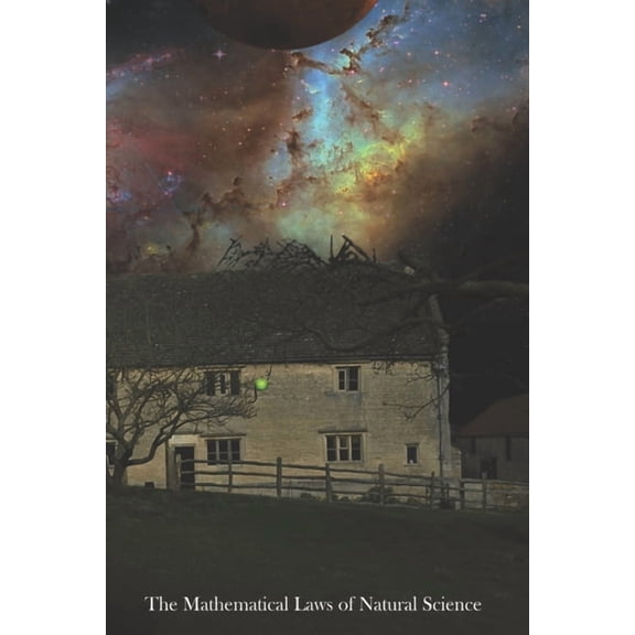 Natural Science The Mathematical Laws of Natural Science: unification is dead - long live unification!, Book 7, (Paperback)