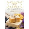thumbnail image 1 of Natural Soap at Home : How to Make Felted Soap, Wine Soap, Fruit Soap, Goat's Milk Soap, and Much More (Paperback), 1 of 2