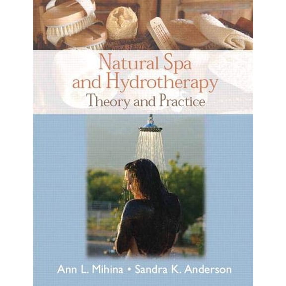 Pre-Owned Natural Spa and Hydrotherapy: Theory and Practice (Paperback) 0131744712 9780131744714