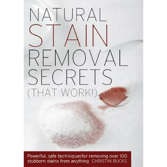 Pre-Owned Natural Stain Removal Secrets: Powerful, Safe Techniques for Removing Stubborn Stains from Anything (Paperback) 1592332536 9781592332533