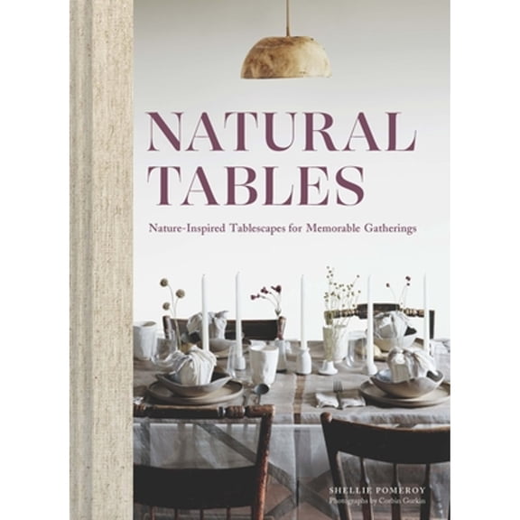 Pre-Owned Natural Tables: Nature-Inspired Tablescapes for Memorable Gatherings (Hardcover) 1797210165 9781797210162