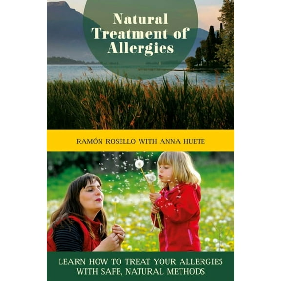 Natural Treatment of Allergies : Learn How to Treat Your Allergies with Safe, Natural Methods (Paperback)