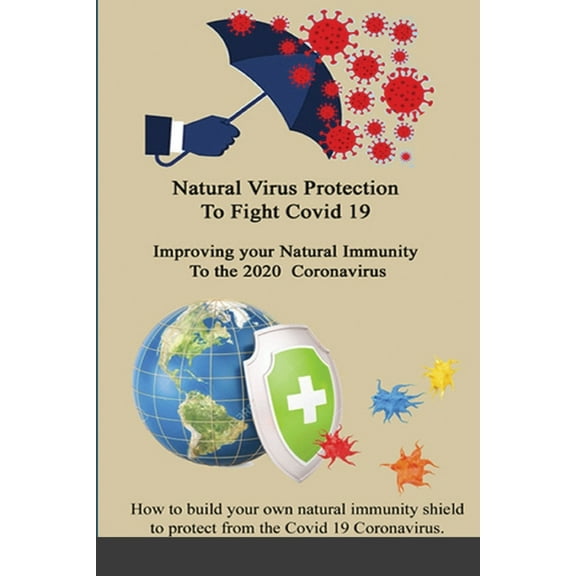 Natural Virus Protection To Fight Covid 19 * Improving your Natural Immunity To the 2020 Coronavirus: Improving your Nat, (Paperback)