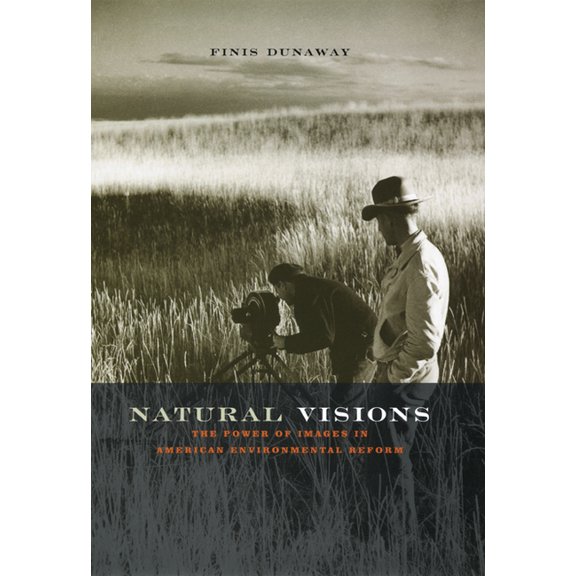 Natural Visions : The Power of Images in American Environmental Reform (Paperback)