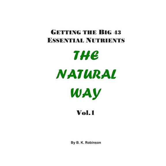 Natural Way: Getting the Big 43 Essential Nutrients (Series #1) (Paperback)