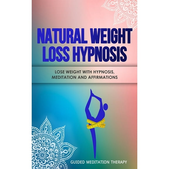 Natural Weight Loss Hypnosis: Lose Weight with Hypnosis, Meditation and Affirmations, (Paperback)
