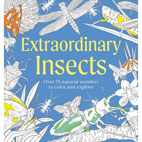 Natural Wonders Coloring Book Extraordinary Insects Coloring Book: Over 75 Natural Wonders to Color and Explore, (Paperback)