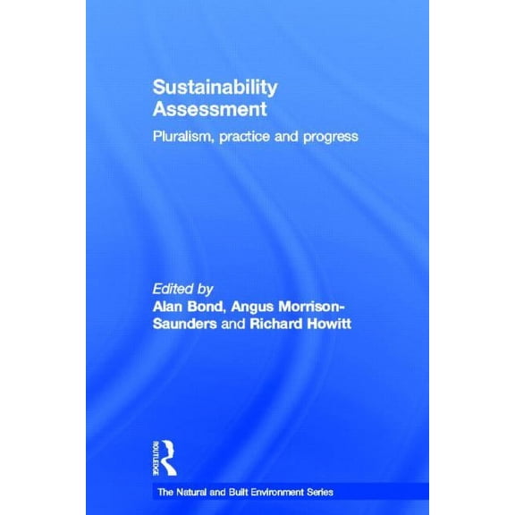 Natural and Built Environment Sustainability Assessment: Pluralism, Practice and Progress, (Hardcover)