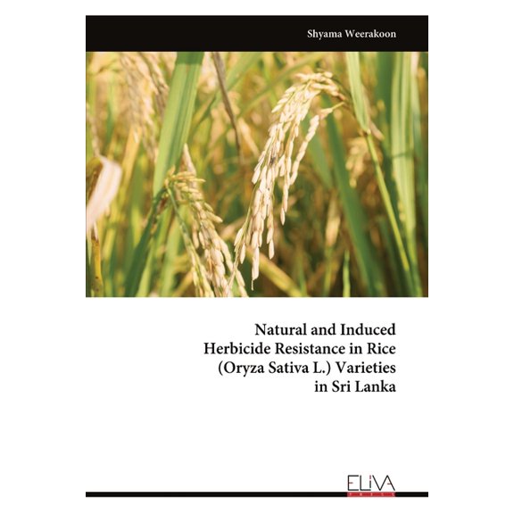 Natural and Induced Herbicide Resistance in Rice (Oryza Sativa L.) Varieties in Sri Lanka, (Paperback)