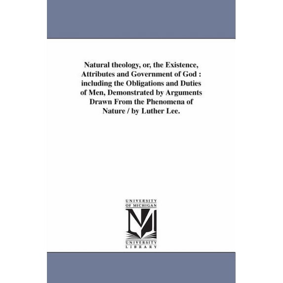 Natural theology, or, the Existence, Attributes and Government of God: including the Obligations and Duties of Men, Demo, (Paperback)