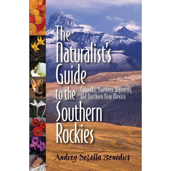 Naturalist's Guide to the Southern Rockies : Colorado, Southern Wyoming, and Northern New Mexico