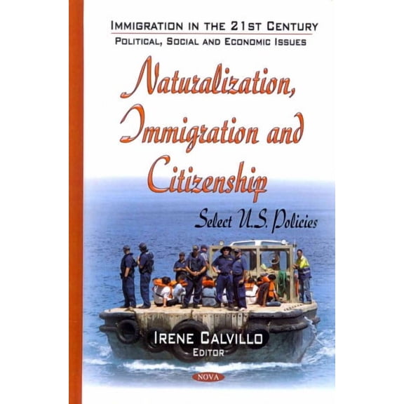 Naturalization, Immigration and Citizenship : Select U.S. Policies