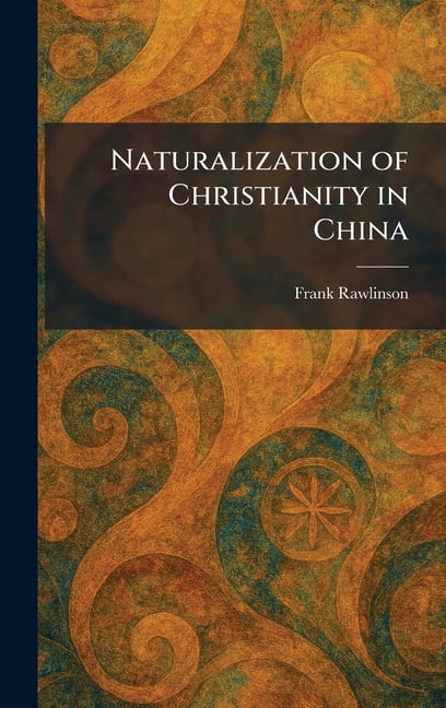 Naturalization of Christianity in China, (Hardcover)