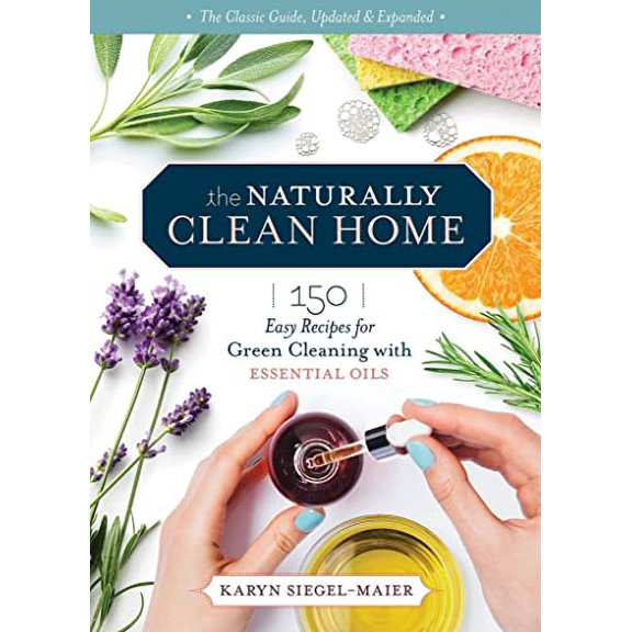 Pre-Owned The Naturally Clean Home, 3rd Edition: 150 Nontoxic Recipes for Cleaning and Disinfecting with Essential Oils (Paperback) 1635863791 9781635863796