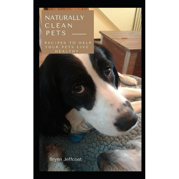 Naturally Clean Pets: Recipes to Help Your Pets Live Healthy (Paperback)