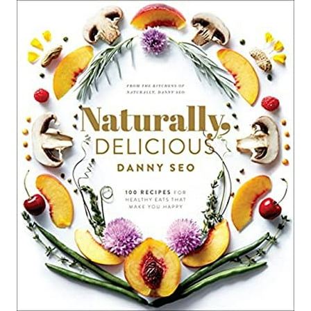 Pre-Owned Naturally, Delicious: 101 Recipes for Healthy Eats That Make You Happy: A Cookbook (Hardcover) 1101905301 9781101905302