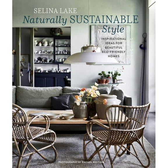Naturally Sustainable Style: Inspirational Ideas for Beautiful Eco-Friendly Homes, (Hardcover)