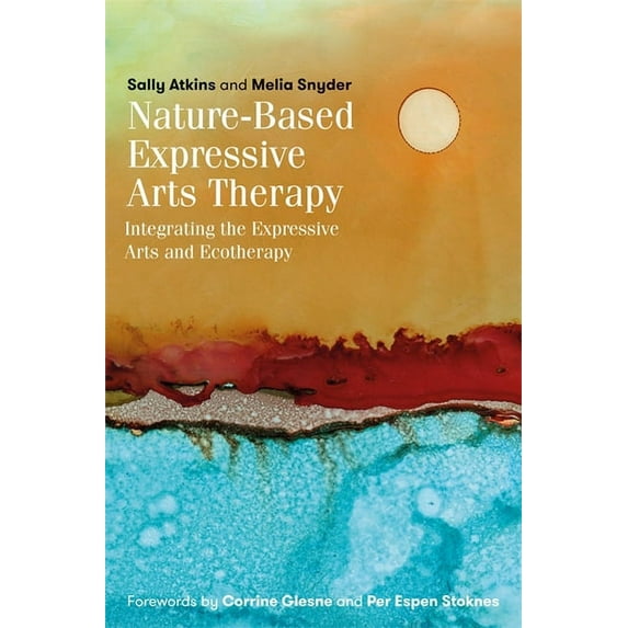 Nature-Based Expressive Arts Therapy: Integrating the Expressive Arts and Ecotherapy, (Paperback)