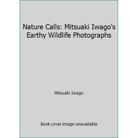 Pre-Owned Nature Calls: Mitsuaki Iwago's Earthy Wildlife Photographs (Hardcover) 0929279956 9780929279954