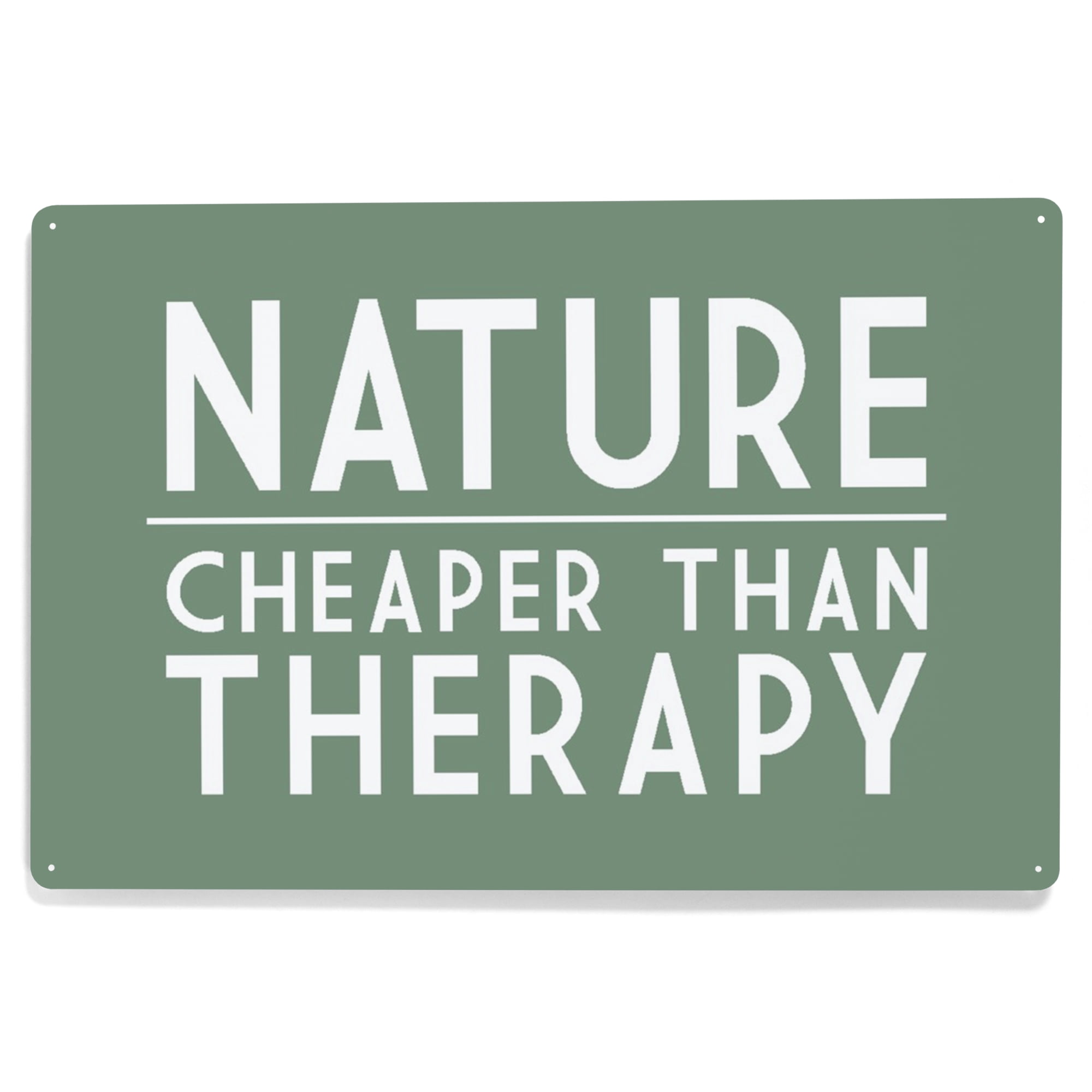 Nature Cheaper Than Therapy, Simply Said (12x18 Aluminum Art, Indoor ...