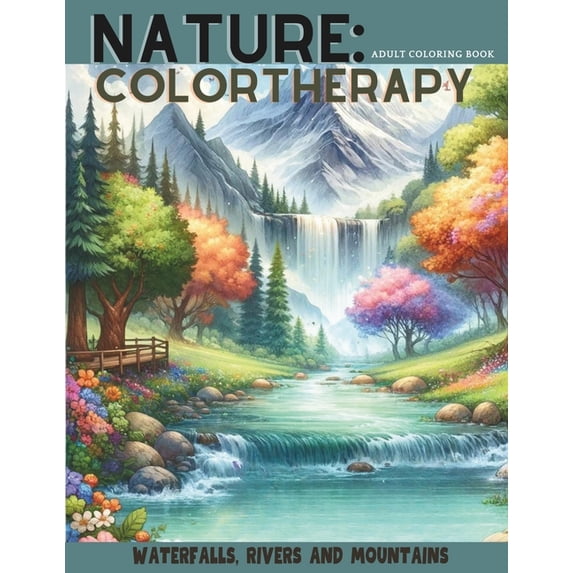 Nature Colortherapy: WATERFALLS, RIVERS AND MOUNTAINS: Coloring book for adults to anxiety relief and harmonize the spirit with 134 pages (Paperback)