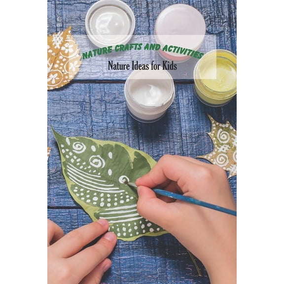 Nature Crafts and Activities: Nature Ideas for Kids: Craft Book for Kids, (Paperback)