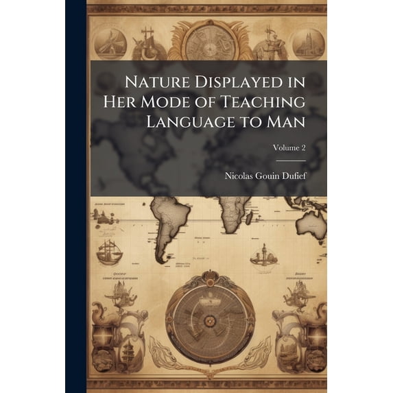Nature Displayed in Her Mode of Teaching Language to Man : Being a New and Infallible Method of Acquiring Languages with Unparalleled Rapidity: Deduced (Paperback)