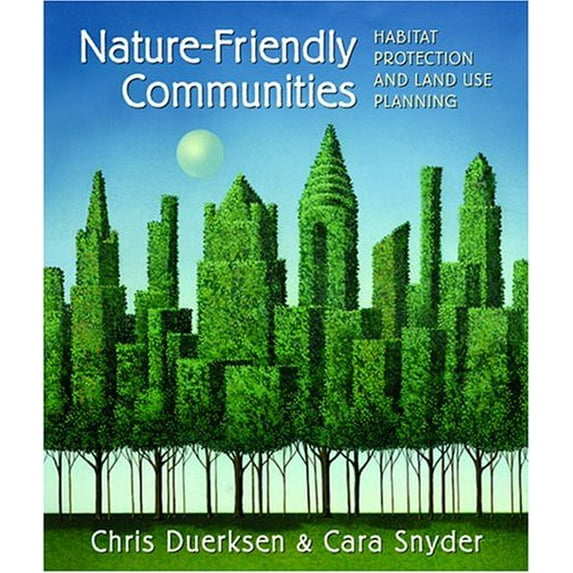 Pre-Owned Nature-Friendly Communities: Habitat Protection and Land Use Planning (Paperback) 1559638656 9781559638654
