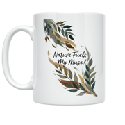 Nature Fuels My Muse - Nature Art Enthusiast - 11 oz Ceramic Coffee Mug