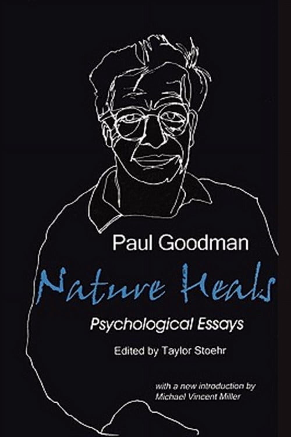 Nature Heals: The Psychological Essays of Paul Goodman (Paperback) by Paul Goodman, Taylor Stoehr, Michael Vincent Miller