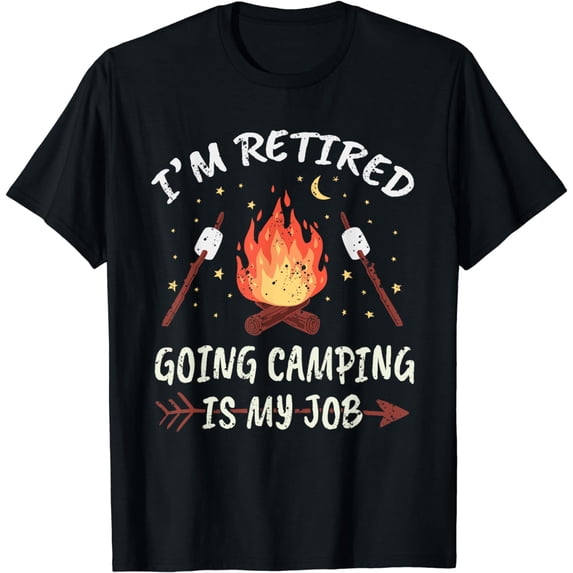 Nature Im Retired Going Camping Is My Job Outdoor Retiree T-Shirt