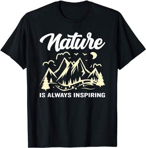 Nature Is Always Inspiring Hiking Tee Nature Lover Camping T-Shirt ...