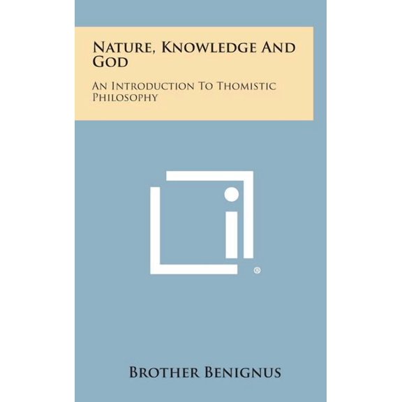 Nature, Knowledge and God: An Introduction to Thomistic Philosophy (Hardcover)