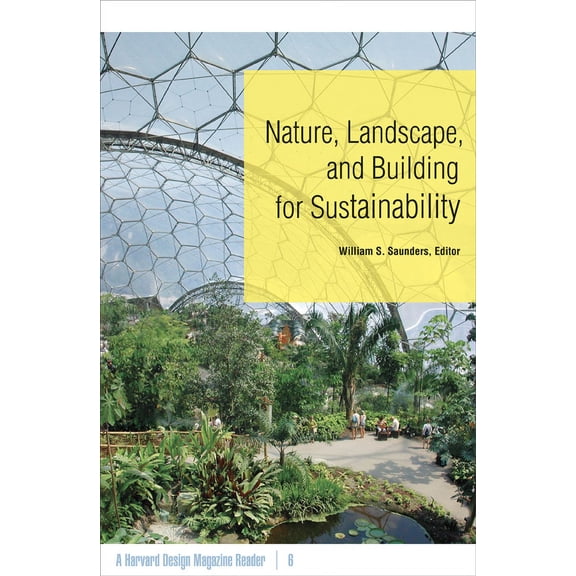 Nature, Landscape, and Building for Sustainability : A Harvard Design Magazine Reader (Paperback)