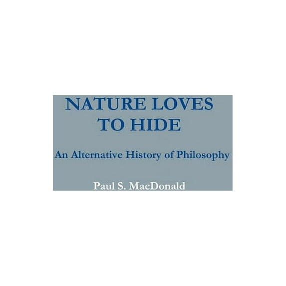 Nature Loves to Hide: An Alternative History of Philosophy, (Paperback)