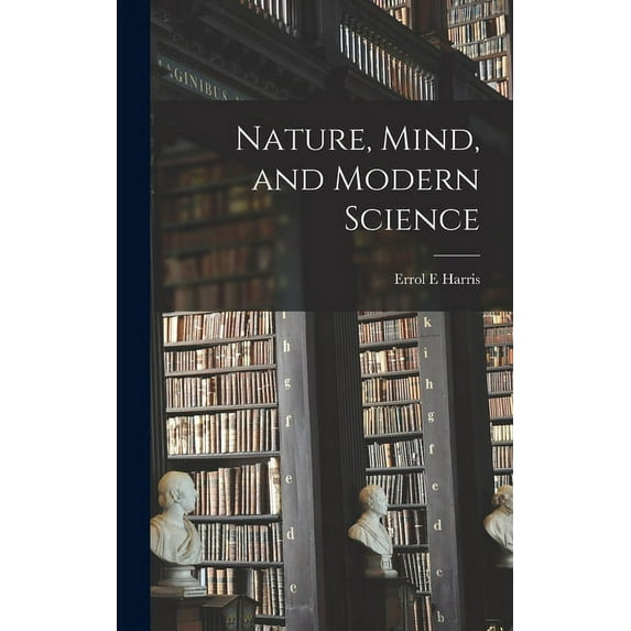 Nature, Mind, and Modern Science, (Hardcover)
