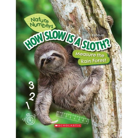 Nature Numbers: How Slow Is a Sloth?: Measure the Rainforest (Nature Numbers): Measure the Rainforest (Hardcover)