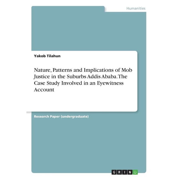 Nature, Patterns And Implications Of Mob Justice In The Suburbs Addis Ababa. The Case Study Involved In An Eyewitness Account