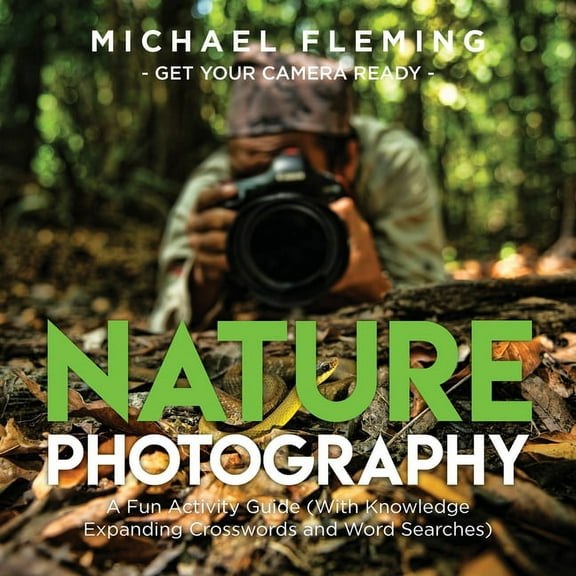 Nature Photography: A Fun Activity Guide (With Knowledge Expanding Crosswords and Word Searches), (Paperback)