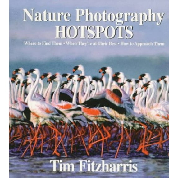 Pre-Owned Nature Photography Hot Spots: Where To Find Them, When They're At Their Best and How To Approach Them (Paperback) 1552090922 9781552090923