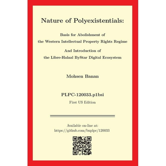 Nature of Polyexistentials: Basis for Abolishment of the Western Intellectual Property Rights Regime And Introduction of the Libre-Halaal ByStar Digital Ecosystem (Paperback)